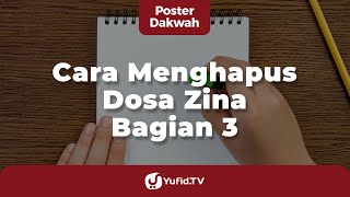 Cara Menghapus Dosa Zina Bagian 3 - Poster Dakwah Yufid TV
