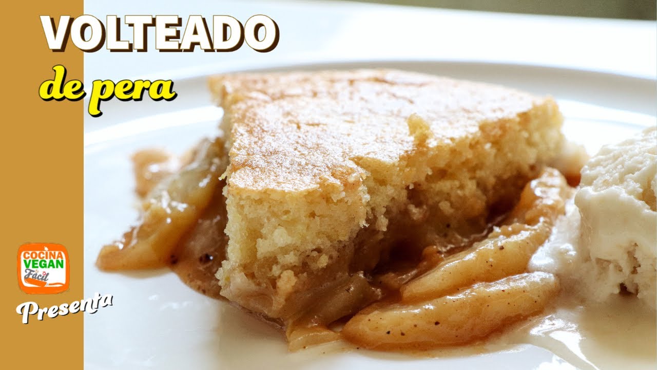 Si tienes peras en casa, debes probar este volteado de pera - Cocina Vegan Fácil