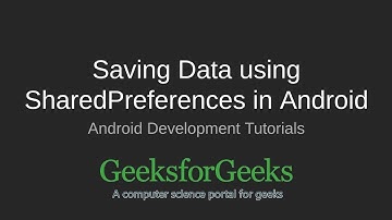 Android Development Tutorial | Saving data using Shared Preferences | GeeksforGeeks