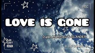 Slander - Love Is Gone ft.Dylan Mattew (Lyrics)