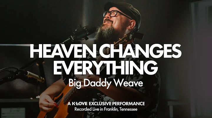 Big Daddy Weave - Heaven Changes Everything || Exclusive K-LOVE Performance