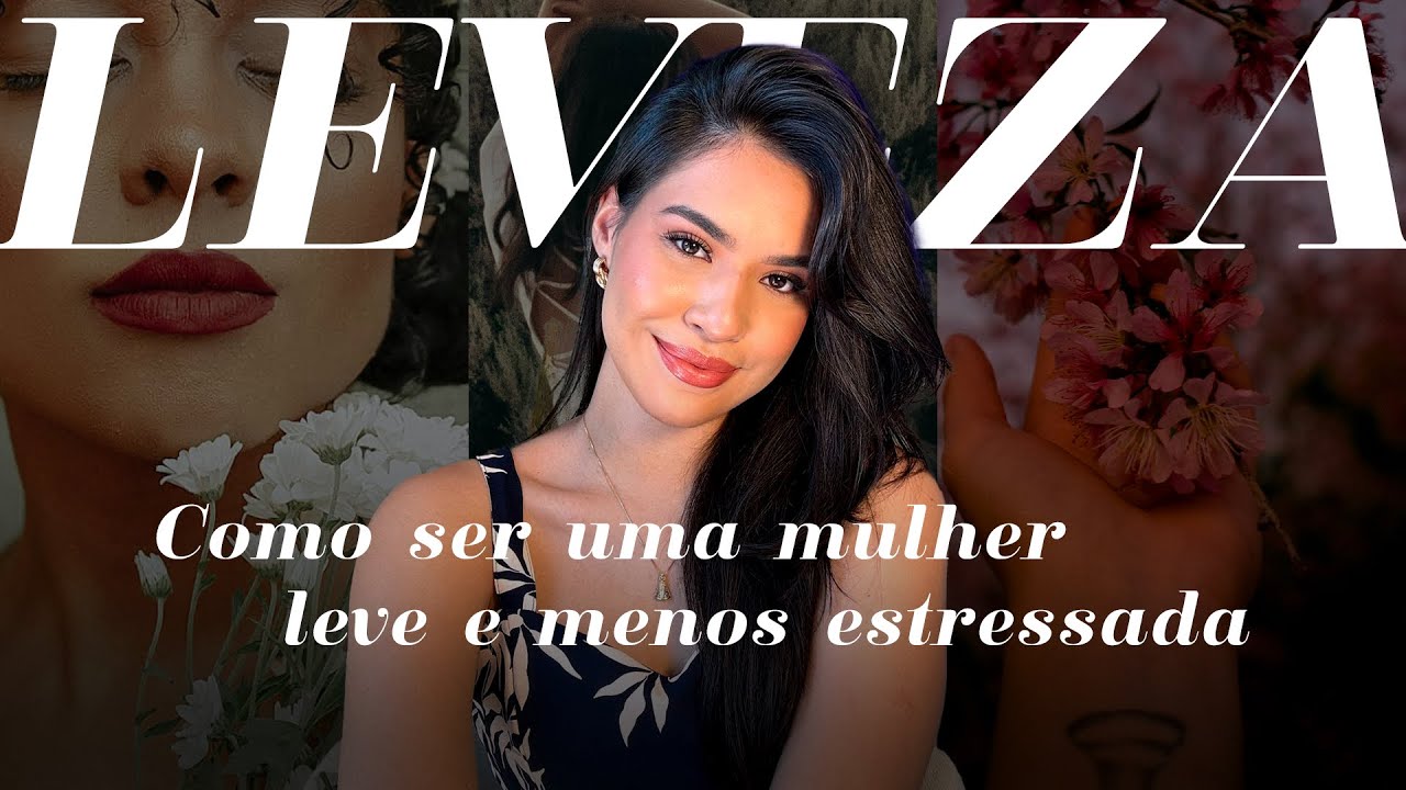 Se torne uma mulher LEVE e menos estressada com um simples segredo