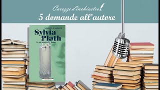 Cinque domande all'autore - Antonella Grandicelli - Sylvia plat le api sono tutte donne