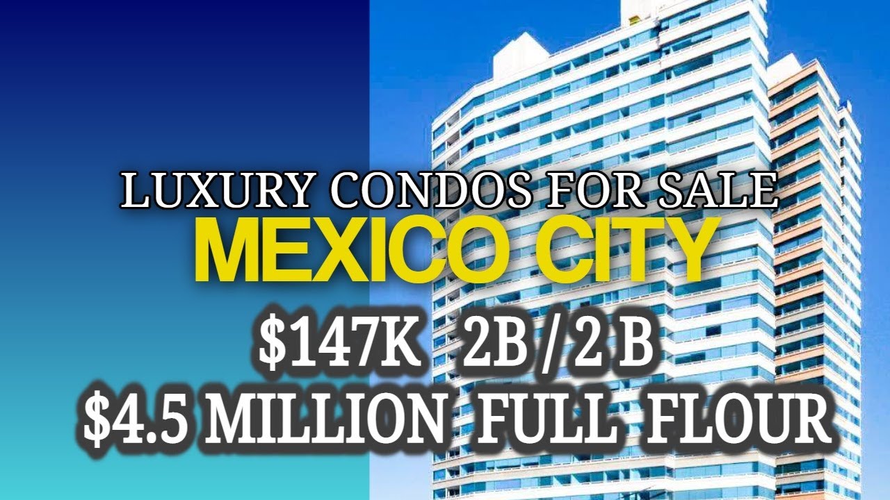 Mexico City Luxury Condos 146K and 4.5 million; Retirement or
