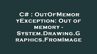 C Outofmemoryexception Out Of Memory - System.drawing.graphics.fromimage