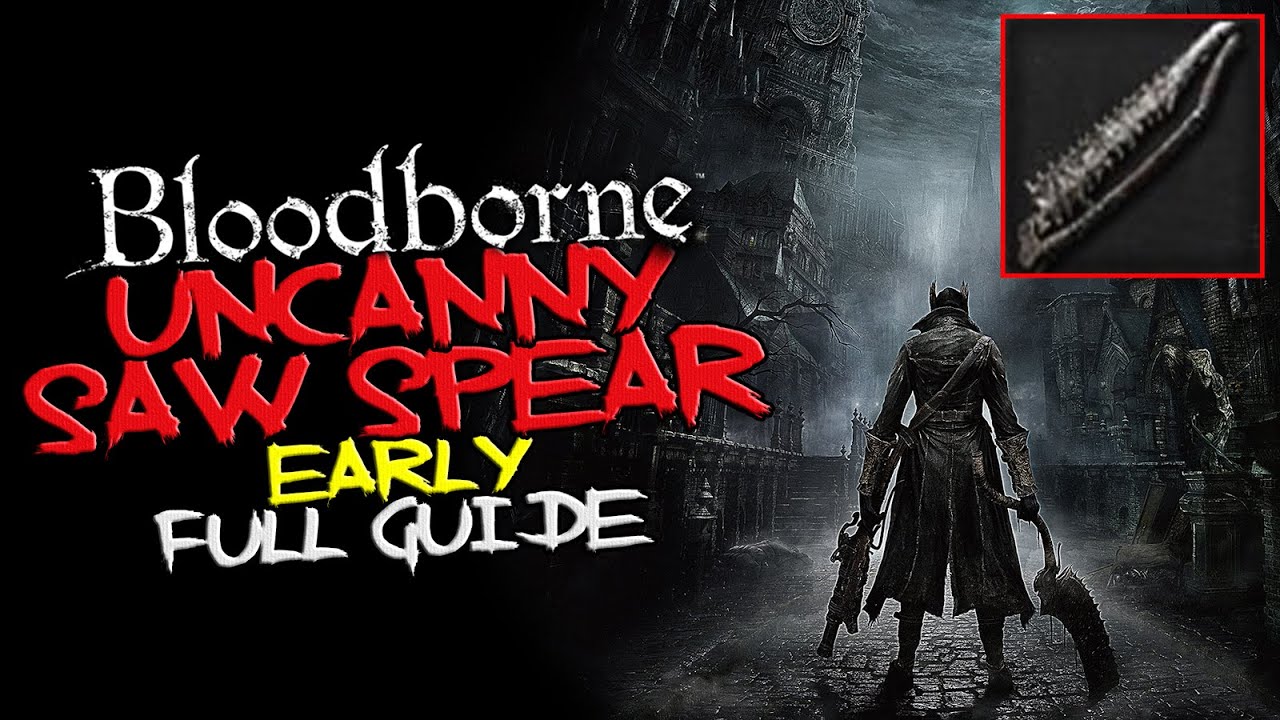 Bloodborne EARLY Uncanny Saw Spear (Full Guide) YouTube