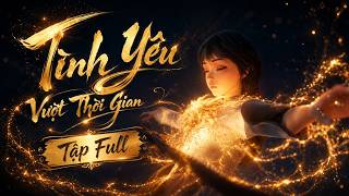 Full Bộ | Tình Yêu Vượt Thời Gian | Phim Rạp 2025 | Vietsub