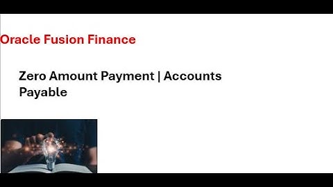 Zero Amount Payment | Accounts Payable | Oracle Fusion Finance
