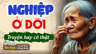 Tôi đã khóc nức nở khi nghe truyện này "NGHIỆP Ở ĐỜI" Đêm Khuya Khó Ngủ #demkhuyakhongu