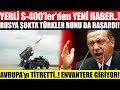 YERLİ S-400'den YENİ HABER!! RUSYA ÇILDIRDI! ENVANTERE GİRİYOR..! AVRUPA ŞOKTA..!