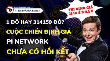 Cuộc Chiến Định Giá Pi Network Chưa Có Hồi Kết