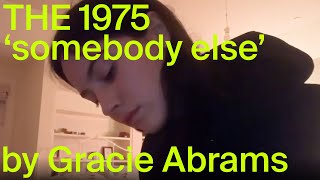 The 1975 - Somebody Else (Cover by Gracie Abrams)