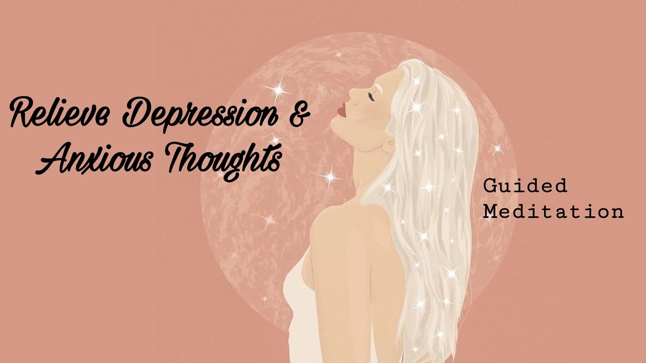 Relieve depression and anxious thoughts - Guided Meditation - YouTube