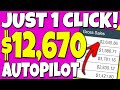 Make $12,670+ On Complete AUTOPILOT With JUST One CLICK (Make Money Online)