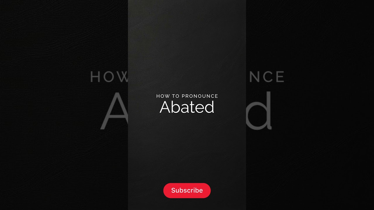 How to Pronounce Abated