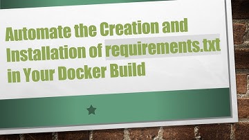Automate the Creation and Installation of requirements.txt in Your Docker Build