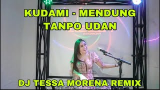 MENDUNG TANPO UDAN DJ TESSA MORENA REMIX