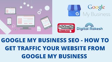 Google my business seo - How to get traffic your website from google my business - Digital Rakesh