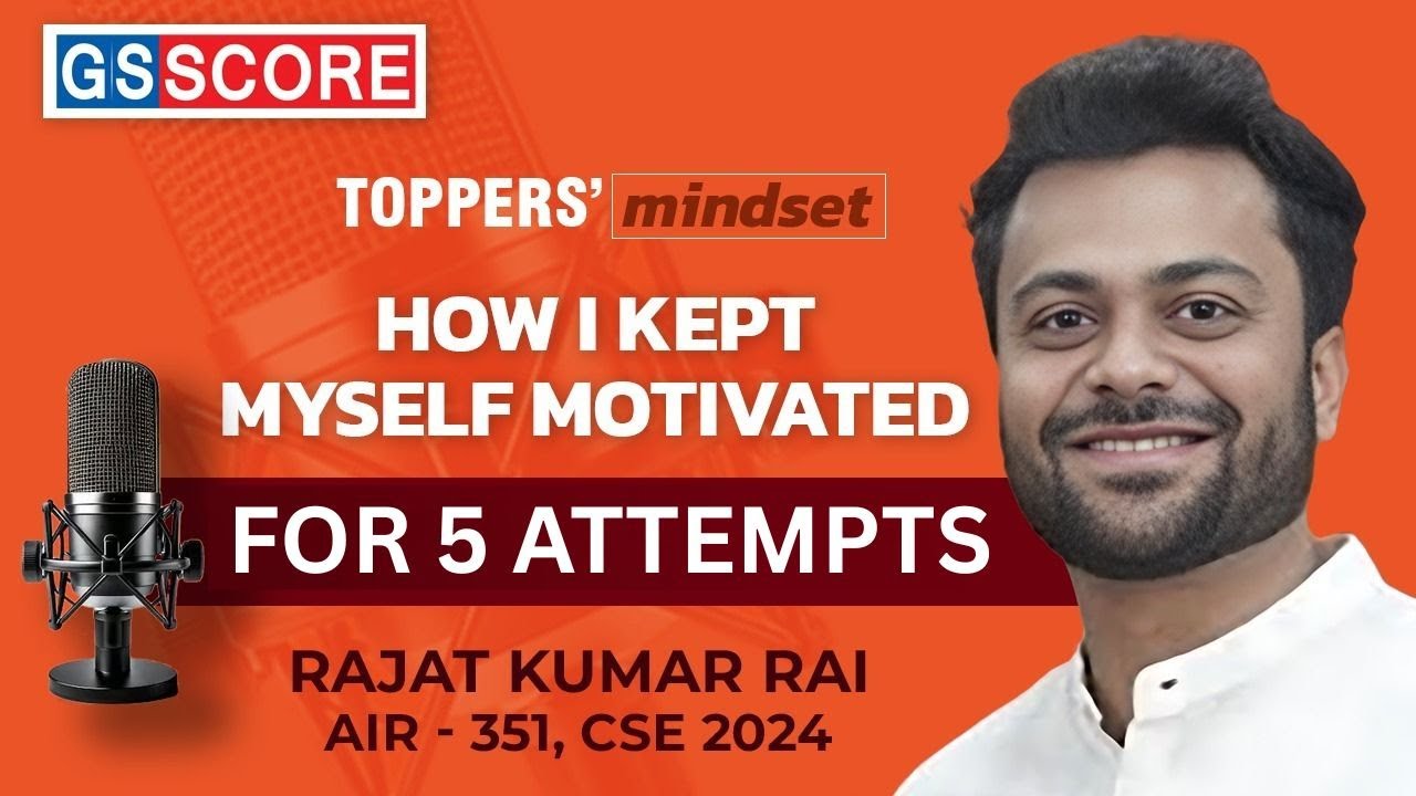 Toppers' Mindset - How I Kept Myself Motivated For 5 Attempts - Rajat Kumar Rai (AIR 351)