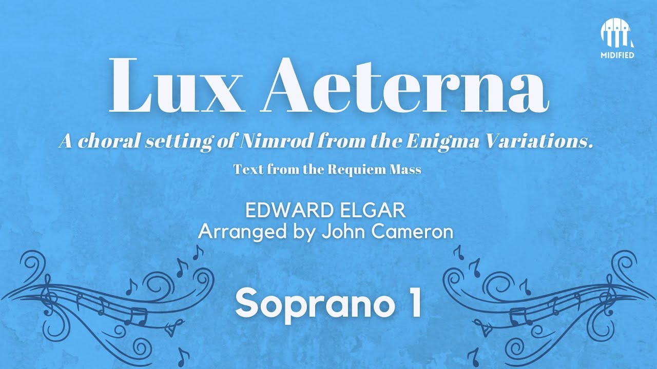 LUX AETERNA – Elgar’s Nimrod with Requiem Mass Text (Arr. John Cameron) | Soprano 1