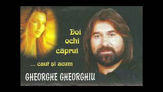 01.Gheorghe Gheorghiu  - Doi ochi caprui (1996)