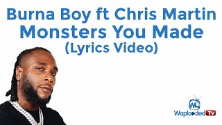 (LYRICS) Burna Boy ft Chris Martin - Monsters You Made