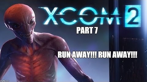 XCOM 2 - Part 7 - Run Away and Win? - Let
