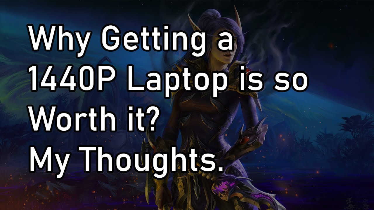 Why I Think 1440P is so Worth It on Laptops - A Gamer's Perspective