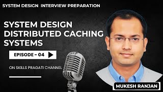 Episode 04 - System Design Interview Preparation - Distributed Caching System