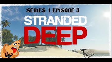 Stranded Deep Episode 3- Treasure Hunting for Motor Boat