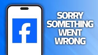 How To Fix Facebook App Sorry Something Went Wrong | Final Solution