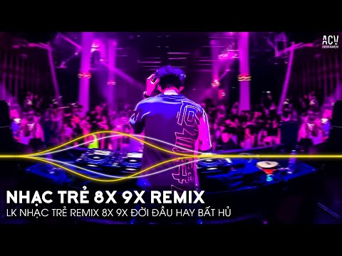 Nhạc Trẻ 8X 9X Remix Đời Đầu Hay Bất Hủ - Nhạc Trẻ Remix 8x 9x Hay Nhất Hiện Nay | Nhạc 8X 9X Remix