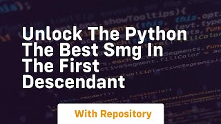 Unlock the python the best smg in the first descendant