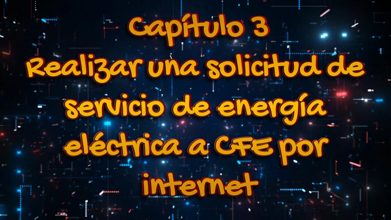 CAPITULO 3 - REALIZAR UNA SOLICITUD DE SERVICIO POR INTERNET EN CFE