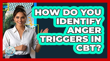 How Do You Identify Anger Triggers In CBT? - CBT Toolkit