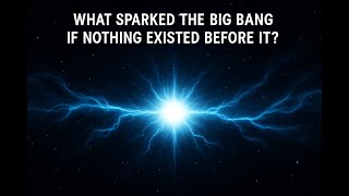 What Sparked the Big Bang If Nothing Existed Before It?