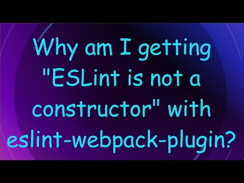 Why am I getting "ESLint is not a constructor" with eslint-webpack-plugin?