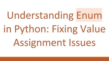 Understanding Enum in Python: Fixing Value Assignment Issues