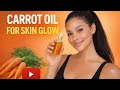 Carrot Oil for Skin Glow | Natural Glow Oil for Radiant, Even Skin