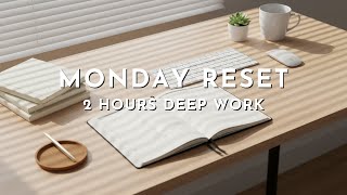 MONDAY RESET: 2 Hour Deep Work Ambient Music | Fresh Week Focus