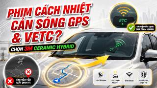 Dán phim 3M Ceramic NR có mất sóng GPS, VETC không?