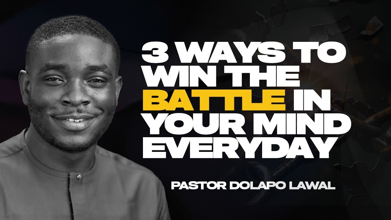 3 WAYS TO WIN THE BATTLE IN YOUR MIND EVERYDAY |PASTOR DOLAPO LAWAL ...