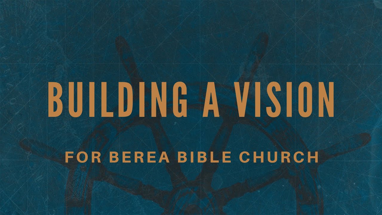 Building a Vision for Berea Bible Church in 2023 | External Website