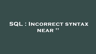SQL : Incorrect syntax near ''