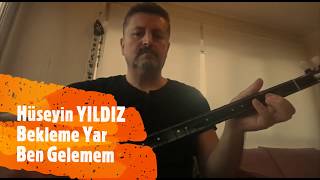 Hüseyin YILDIZ - Bekleme Yar Ben Gelemem