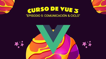 Curso Profesional De VUE 3: Episodio 5 - Comunicación Vertical Y Ciclo De Vida | GOGODEV