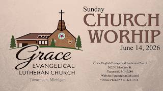(June 14, 2026) Sunday Worship at Grace, Tecumseh (9:30 AM)