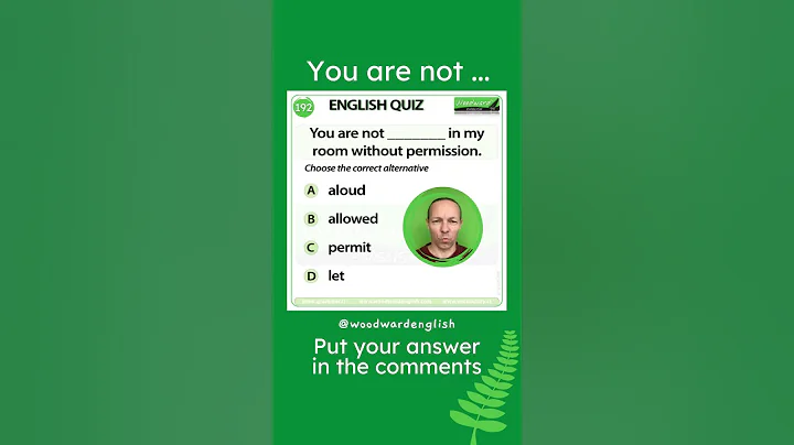 You are not ___ in my room without permission 🚫 Woodward English Quiz 192 - DayDayNews