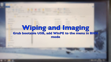 Part9 Wiping and Imaging Computers. Update Grub bootable USB, use ntloader to add WinPE to themenu