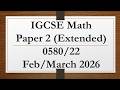 IGCSE Mathematics Paper 2 (Extended) 0580/22 Feb/March 2026